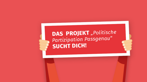 Zwei Hände halten ein Schild mit der Aufschrift "Das Projekt „Politische Partizipation Passgenau“ sucht dich"