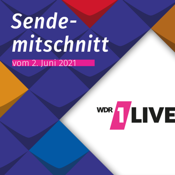 Sendemitschnitt 1Live vom 2. Juni 2021 Sendemitschnitt 1Live vom 2. Juni 2021