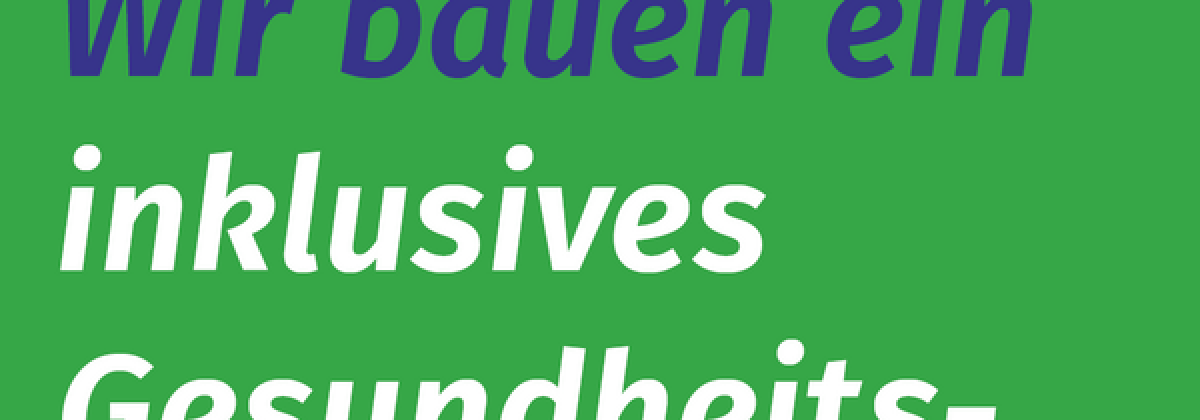 Wir bauen ein inklusives Gesundheitssystem
